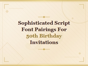 Elegant Script Font Pairings for 50th Birthday Invitations