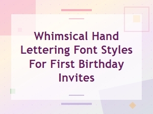 Whimsical Hand Lettering Font Styles for First Birthday Invitations