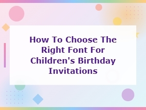 Best Kids Birthday Fonts: How to Choose the Right Font for Children's Birthday Invitations
