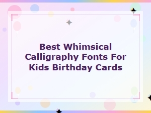 Whimsical Calligraphy Fonts for Kids Birthday Cards