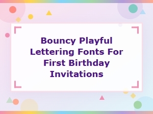 Bouncy Playful Lettering Fonts for First Birthday Invitations