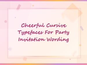 Cheerful Cursive Script Fonts for Fun Party Invitation Wording